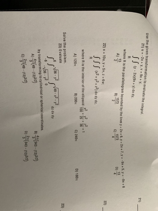 Use the given transformation to evaluate the integral. 21)--2x + y, v = 9x + y; 21) (y-2x)(9x + y) dx dy where R is the paral