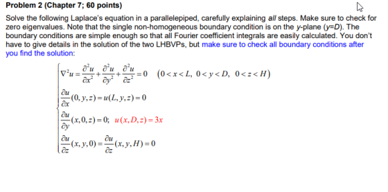 Problem 2 (Chapter 7; 60 points) Solve the following Laplaces equation in a parallelepiped, carefully explaining all steps.