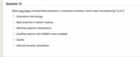 Question 12 Select any three universal best practices in industries to achieve world class manufacturing CLO-6 OAutomation