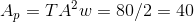 A_p = T A^2 w = 80/2 = 40