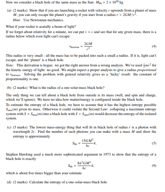 Now we consider a black hole of the same mass as the Sun: Mbh 2x 1030 kg. (a) (2 marks) Show that if you are launching a rock