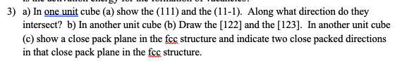a) In one unit cube (a) show the (111) and the (11-1). Along what direction do they intersect? b) In another unit cube (b) Dr