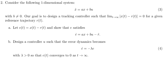 2. Consider the following 1-dimensional system: with bメ0. Our goal is to design a tracking controller such that limt→ referen