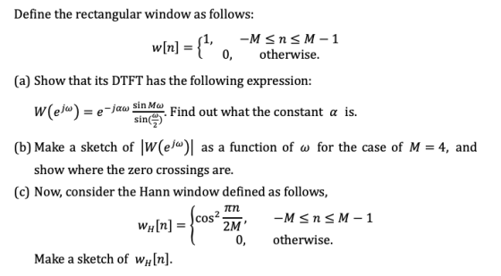Define the rectangular window as follows: wlnl otherwise (a) Show that its DTFT has the following expression: W(eju)-e-jaa, s