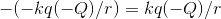 (-kq(-Q)/r) kq(-Q)/