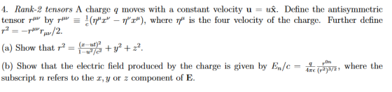 4. Rank-2 tensors A charge q moves with a constant velocity tensor rby rHv 2 u. Define the antisymmetric ) where r is the fo