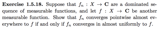 Exercise 1.5.18. Suppose that fn : X- C are a dominated se- quence of measurable functions, and let f : X → C be another meas