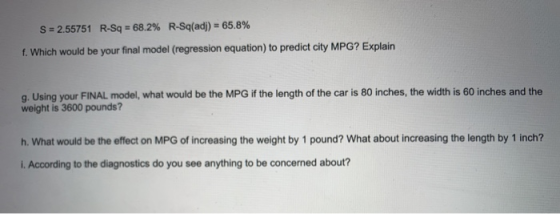 65.8% S=2.55751 R-Sq 68.2% R-Sq(adj) f. Which would be your final model (regression equation) to predict city MPG? Explain g.