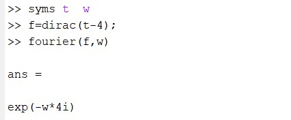 >>syms t f-dirac (t-4) >fourier (f, w) ans exp (-w*4i)