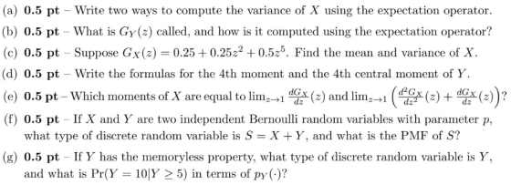 (a) 0.5 pt - Write two ways to compute the variance of X using the expectation operator (b) 0.5 pt -What is Gy(2) called, and