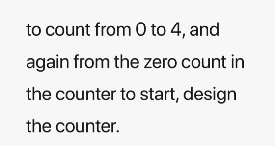 to count from O to 4, and again from the zero count in the counter to start, design the counter.