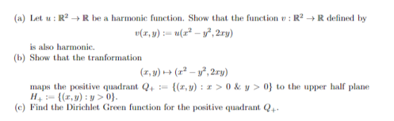 (a) Let u: R2R be a harmonic function. Show that the function v: R2R defined by is also harmonic. (b) Show that the tranforma