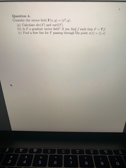Question 4 Consider the vector field F(,y)(r,y). (a) Calculate div(F) and curl(F). (b) Is F a gradient vector field? If yes,