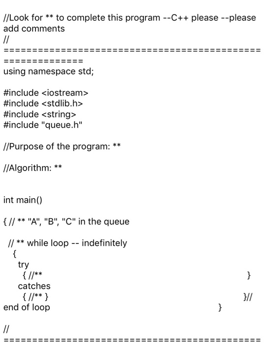 //Look for** to complete this program --C+ please --please add comments // using namespace std; #include <iostream> #include