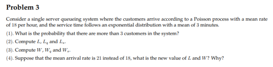 roblem Consider a single server queueing system where the customers arrive according to a Poisson process with a mean rate of