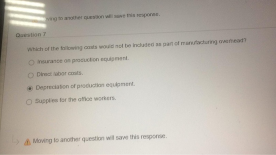 ving to another question will save this response. Question 7 Which of the following costs would not be included as part of ma