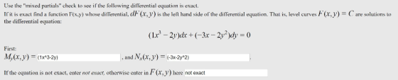 Use the mixed partials check to see if the following differential equation is exact. Irit is exact find a function F(x.y) w