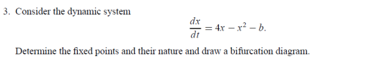 3. Consider the dynamic system dx Determine the fixed points and their nature and draw a bifurcation diagram