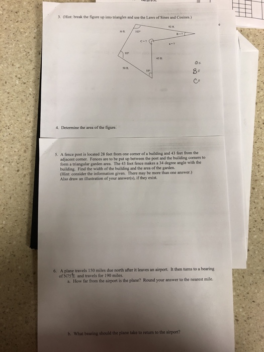 3. (Hint: break the figure up into triangles and use the Laws of Sines and Cosines.) 8- 4. Determine the area of the figure.