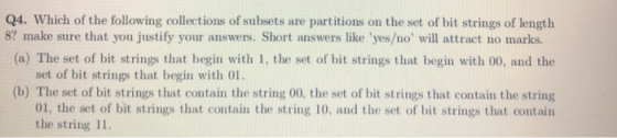 Q4. Which of the following collections of subsets are partitions on the set of bit strings of length 8? make sure that you ju