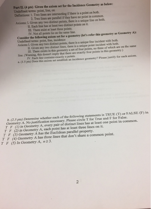 Part II. (4 pts) Given the axiom set for the Incidence Geometry as below: Undefined terms: point, line, on Definitions: 1. Tw