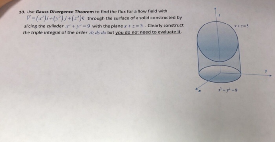 10. Use Gauss Divergence Theorem to find the flux for a flow field with v-(r)i+(y3)/t(e)k through the surface of a solid con
