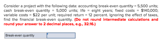 Consider a project with the following data: accounting break-even quantity = 5,500 units; cash break-even quantity 5,000 unit