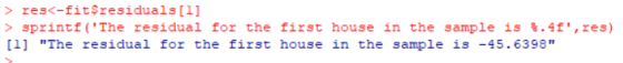 res<-fitsresiduals [1] > sprintf (The residual for the first house in the sample is .4f, res) [1 The residual for the firs