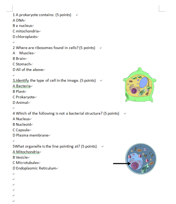 1 A prokaryote contains: (5 points) A DNA Ba nucleus C mitochondria D chloroplasts 2 Where are ribosomes found in cells? (5 p