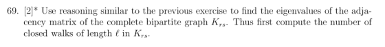 69. 2* Use reasoning similar to the previous exercise to find the eigenvalues of the adja- cency matrix of the complete bipar