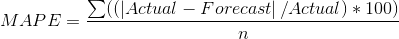MAPE=\frac{\sum(( \left | Actual-Forecast \right |/Actual)*100)}{n}