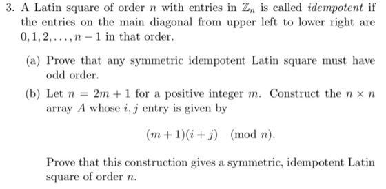 3. A Latin square of order n with entries in Z is called idempotent if the entries on the main diagonal from upper left to lo
