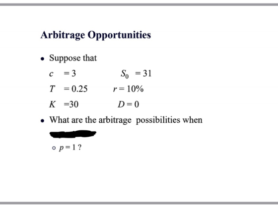 Arbitrage Opportunities . Suppose that So -31 T0.25 K -30 What are the arbitrage possibilities when r-10% o p 1?
