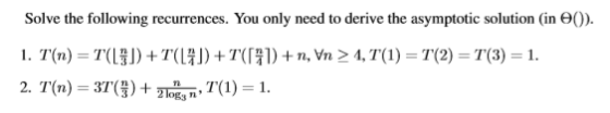 Solve the following recurrences. You only need to derive the asymptotic solution (in 0) 2. T(n) = 3T(1) + TRT, T(1) = 1.