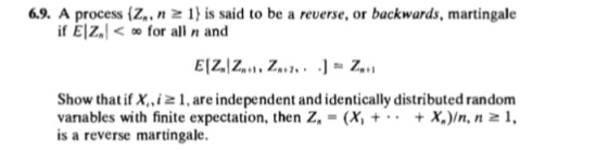 6.9. A process (Z,, n z is said to be a reverse, or backwards, martingale if EZfor al n and EIZ.IZ.,. Z.., ]- Show that if X,