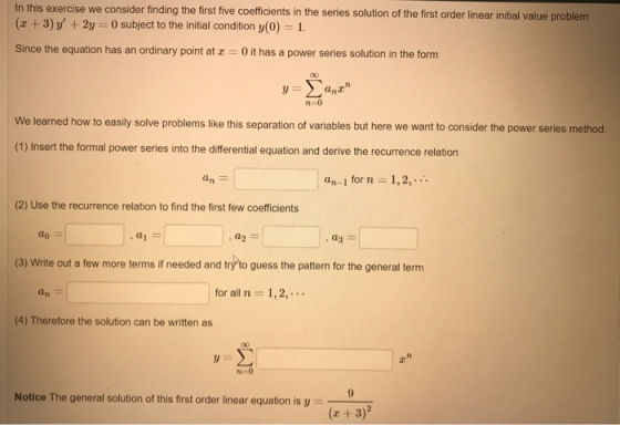 In this exercise we consider finding the first five coefficients in the series solution of the first order linear initial val