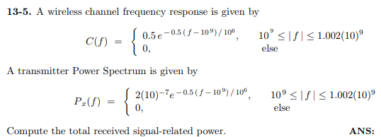13-5. A wireless channel frequency response is given by 0.5(-10/10 10°1.002(10) 0.5e-0.5-10)/10 C(s) else A transmitter Power