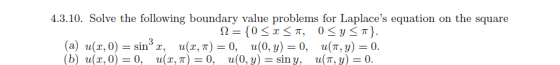 4.3.10. Solve the following boundary value problems for Laplaces equation on the square u(z,0)= sin-, u(z, π) = 0, u(0, y)