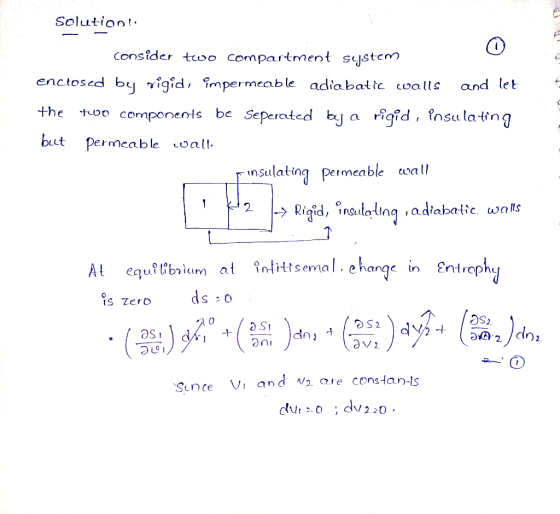 Solution!- consider tccompartment system enctosed by rigid, împermeable adiabatic «walls and let the too components be Seper