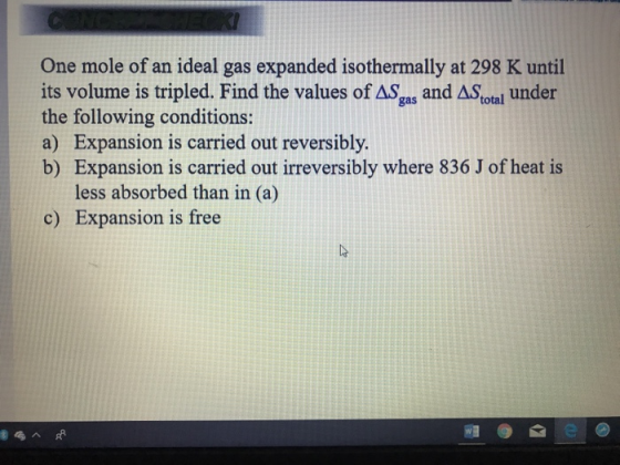 One mole of an ideal gas expanded isothermally at 298 K until its volume is tripled. Find the values of ASgas and ASotal unde