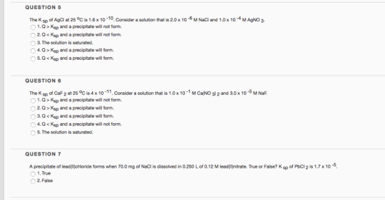 QUESTION 5 The K sp of AgCl at 25 °C is 1.6x10-10 Consider a solution that is 2.0 x 10-6M NaCl and 1.0x 104 M AgNO 3 1.Q > Ks