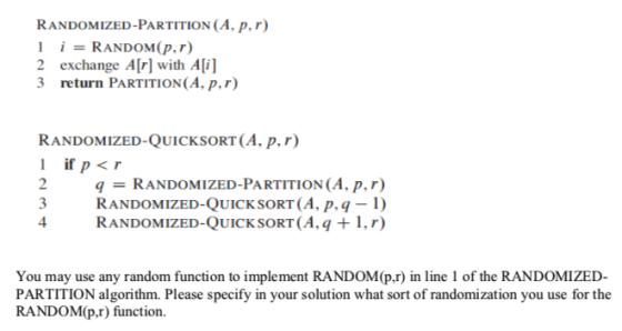 RANDOMIZED-PArtitioN (A, p, r) 1 i = RANDOM (p, r) 2 exchange A[r] with A[i] 3 return PARTITION (A, p, r) RANDOMIZED-QUICKSOR