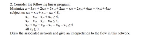 2. Consider the following linear program: Minimize z = 3x12 + 2x13 + 5x14 + 2x41 + x23 + 2x24 + 6x42 + 4x34 + 4x43 subject to