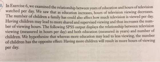 0, In E xercise 6 watched per day. We saw that as education increases, hours of television viewing decreases. The number of c