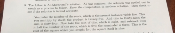 e follow is Al-Khwärizmis solution. As was common, the solution was spelled out in words as a process to follow. Show the com