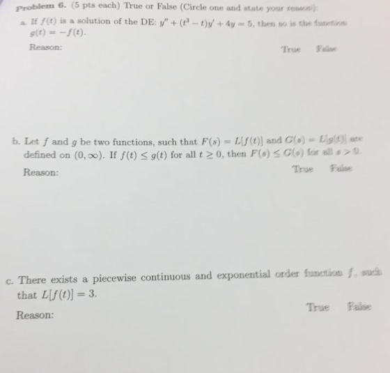 6. (5 pts each) True or False (Cirele one and state your em) reason) a IE f(e) is a solution of the DE: y+(i ty + 4y 5, then