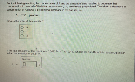 For the following reaction, the concentration of A and the amount of time required to decrease that concentration to one-half