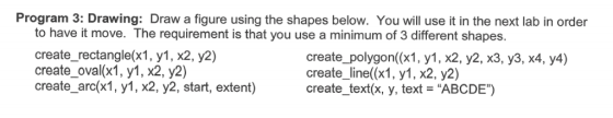 Program 3: Drawing: Draw a figure using the shapes below. You will use it in the next lab in order to have it move. The requi