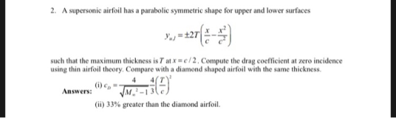 2. A supersonic airfoil has a parabolic symmetric shape for upper and lower surfaces such that the maximum thickness is T at