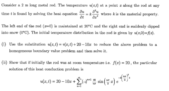 Consider a 2 m long metal rod. The temperature u(z,t) at a point along the rod at any time t is found by solving the heat equ